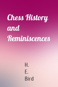 Chess History and Reminiscences