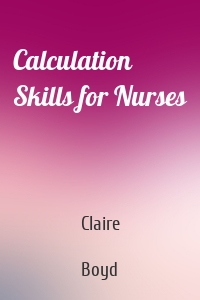 Calculation Skills for Nurses