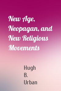 New Age, Neopagan, and New Religious Movements