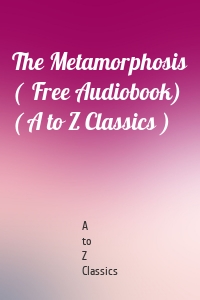 The Metamorphosis (  Free Audiobook) ( A to Z Classics )