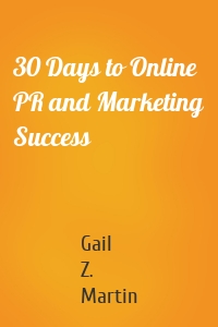 30 Days to Online PR and Marketing Success