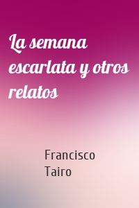 La semana escarlata y otros relatos