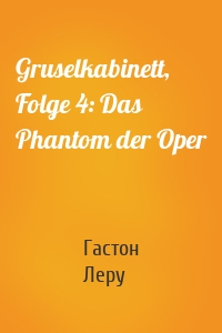 Gruselkabinett, Folge 4: Das Phantom der Oper