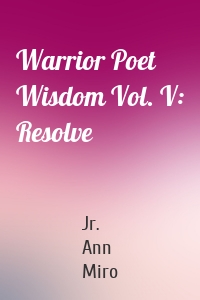Warrior Poet Wisdom Vol. V: Resolve