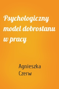 Psychologiczny model dobrostanu w pracy