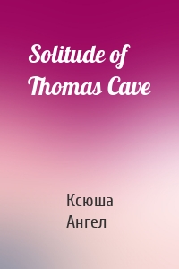 Solitude of Thomas Cave