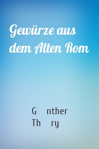 Gewürze aus dem Alten Rom