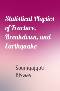 Statistical Physics of Fracture, Breakdown, and Earthquake