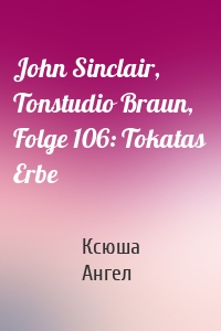 John Sinclair, Tonstudio Braun, Folge 106: Tokatas Erbe