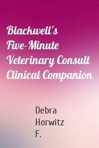 Blackwell's Five-Minute Veterinary Consult Clinical Companion