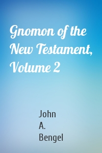 Gnomon of the New Testament, Volume 2