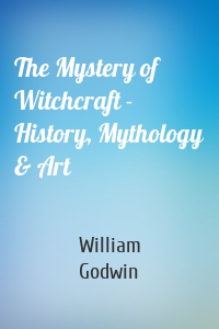 The Mystery of Witchcraft - History, Mythology & Art