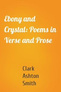 Ebony and Crystal: Poems in Verse and Prose