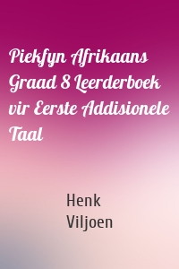 Piekfyn Afrikaans Graad 8 Leerderboek vir Eerste Addisionele Taal