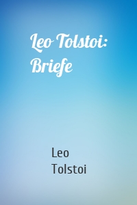 Leo Tolstoi: Briefe