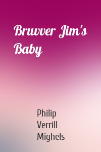 Bruvver Jim's Baby