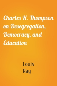 Charles H. Thompson on Desegregation, Democracy, and Education