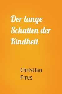 Der lange Schatten der Kindheit