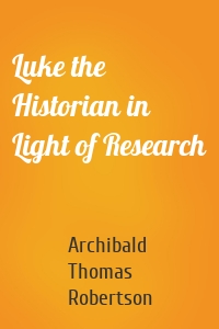 Luke the Historian in Light of Research