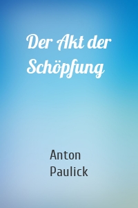 Der Akt der Schöpfung