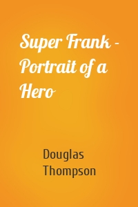 Super Frank - Portrait of a Hero