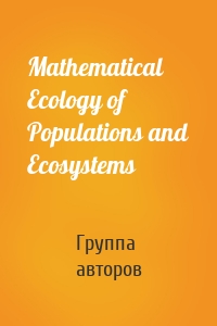 Mathematical Ecology of Populations and Ecosystems