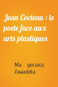 Jean Cocteau : le poete face aux arts plastiques