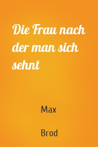 Die Frau nach der man sich sehnt