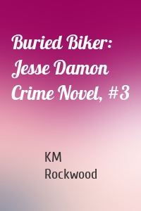 Buried Biker: Jesse Damon Crime Novel, #3