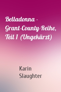 Belladonna - Grant-County-Reihe, Teil 1 (Ungekürzt)