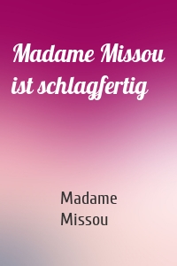 Madame Missou ist schlagfertig