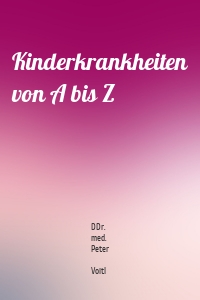 Kinderkrankheiten von A bis Z