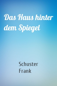 Das Haus hinter dem Spiegel
