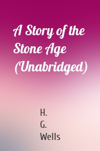 A Story of the Stone Age (Unabridged)
