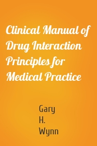 Clinical Manual of Drug Interaction Principles for Medical Practice