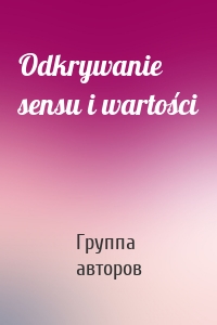 Odkrywanie sensu i wartości