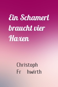 Ein Schamerl braucht vier Haxen