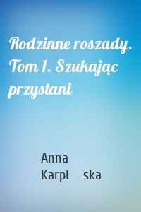 Rodzinne roszady. Tom 1. Szukając przystani