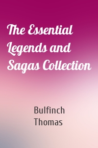 The Essential Legends and Sagas Collection