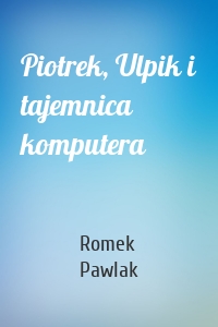 Piotrek, Ulpik i tajemnica komputera