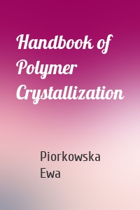 Handbook of Polymer Crystallization