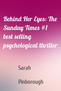 Behind Her Eyes: The Sunday Times #1 best selling psychological thriller