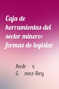 Caja de herramientas del sector minero: formas de legislar