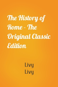 The History of Rome - The Original Classic Edition