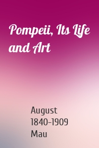 Pompeii, Its Life and Art