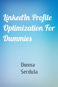 LinkedIn Profile Optimization For Dummies
