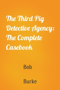 The Third Pig Detective Agency: The Complete Casebook