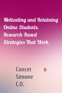 Motivating and Retaining Online Students. Research-Based Strategies That Work