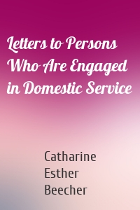 Letters to Persons Who Are Engaged in Domestic Service