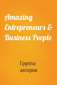 Amazing Entrepreneurs & Business People